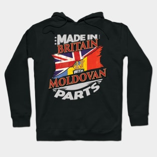 Made In Britain With Moldovan Parts - Gift for Moldovan From Moldova Hoodie